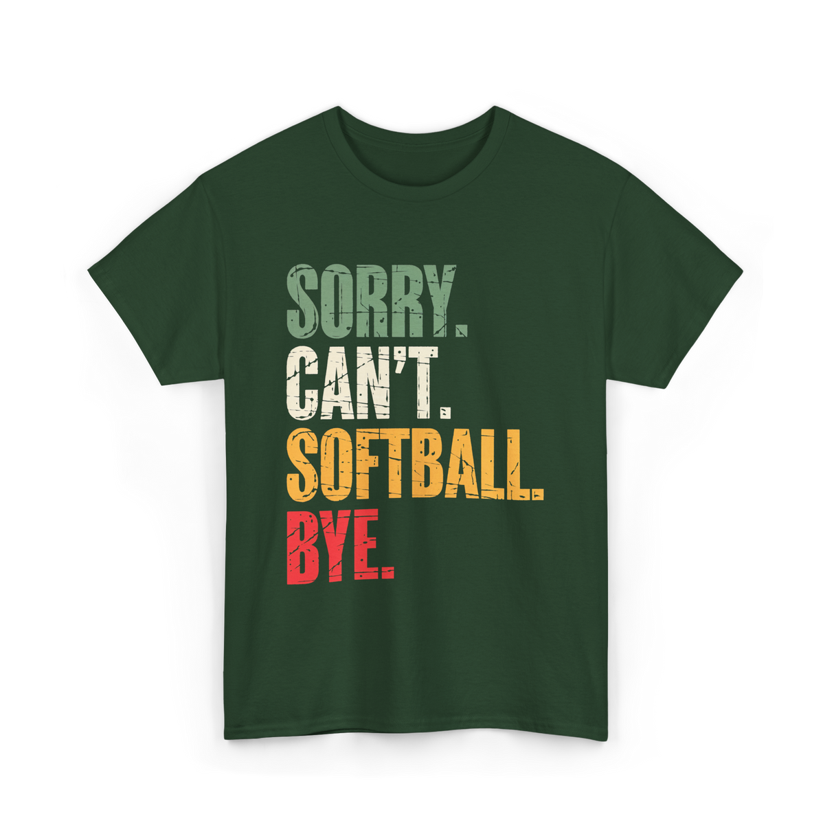 Sorry Can't Softball Bye Softball T-Shirt - Forest Green