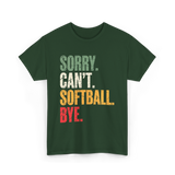 Sorry Can't Softball Bye Softball T-Shirt - Forest Green