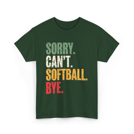 Sorry Can't Softball Bye Softball T-Shirt - Forest Green