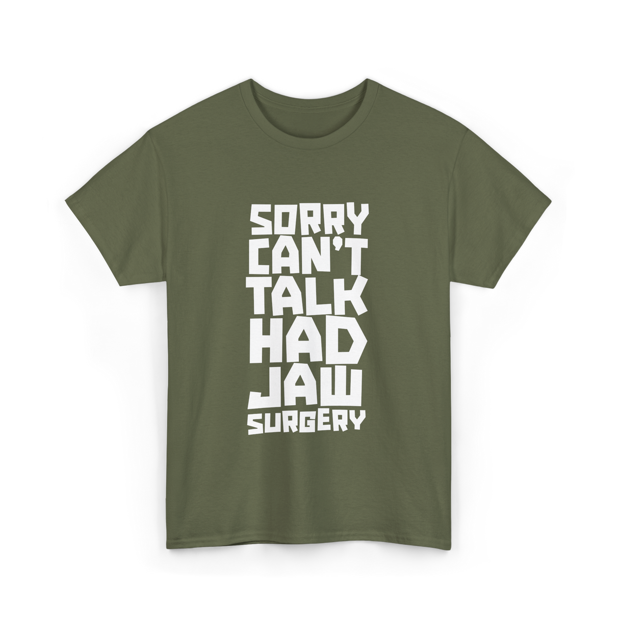 Sorry Can't Talk Jaw Surgery Recovery T-Shirt - Military Green