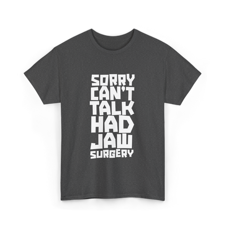 Sorry Can't Talk Jaw Surgery Recovery T-Shirt - Dark Heather