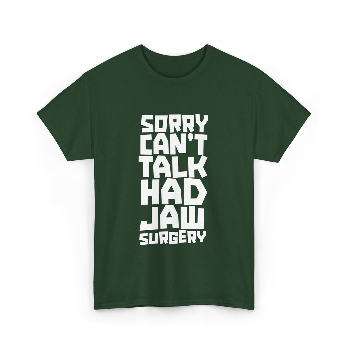 Sorry Can't Talk Jaw Surgery Recovery T-Shirt - Forest Green