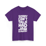 Sorry Can't Talk Jaw Surgery Recovery T-Shirt - Purple