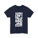 Sorry Can't Talk Jaw Surgery Recovery T-Shirt - Navy