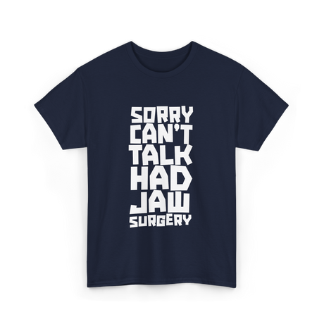 Sorry Can't Talk Jaw Surgery Recovery T-Shirt - Navy