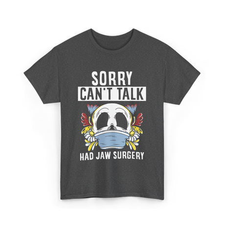 Sorry Can't Talk Jaw Surgery T-Shirt - Dark Heather