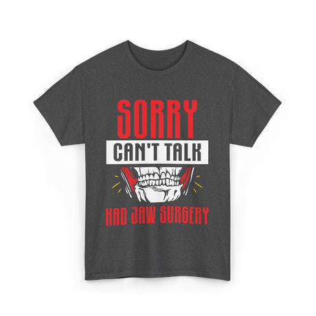 Sorry Can't Talk Jaw Surgery T-Shirt - Dark Heather