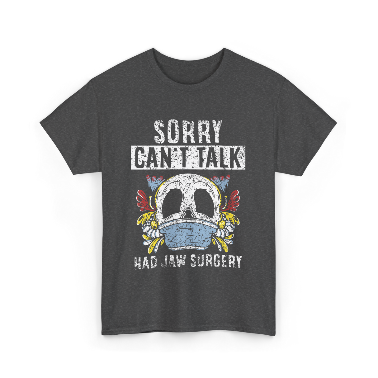 Sorry Can't Talk Jaw Surgery T-Shirt - Dark Heather