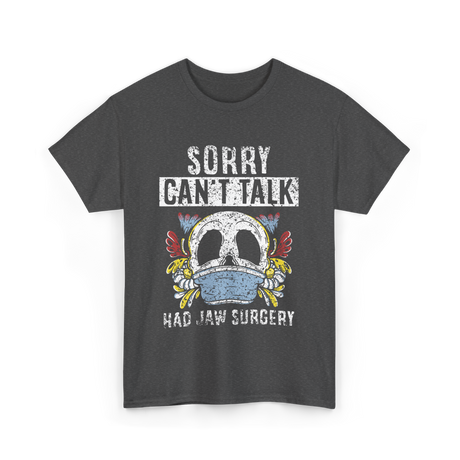 Sorry Can't Talk Jaw Surgery T-Shirt - Dark Heather