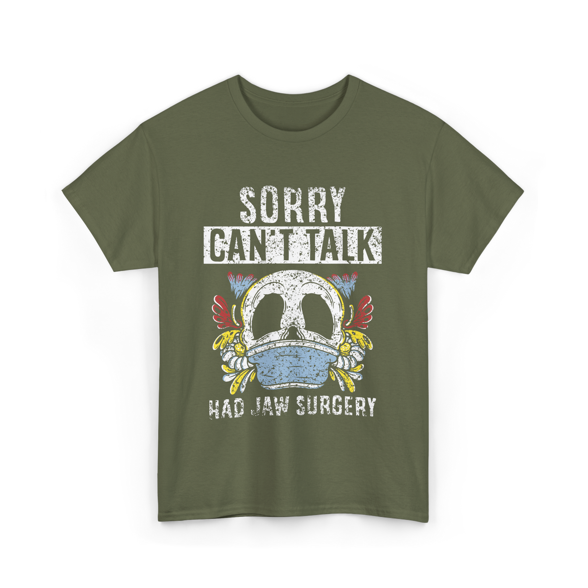 Sorry Can't Talk Jaw Surgery T-Shirt - Military Green