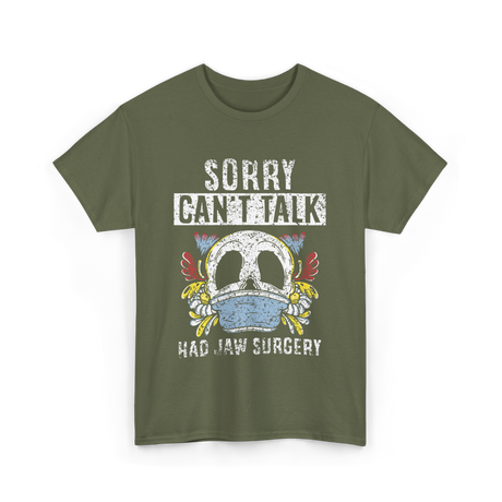 Sorry Can't Talk Jaw Surgery T-Shirt - Military Green