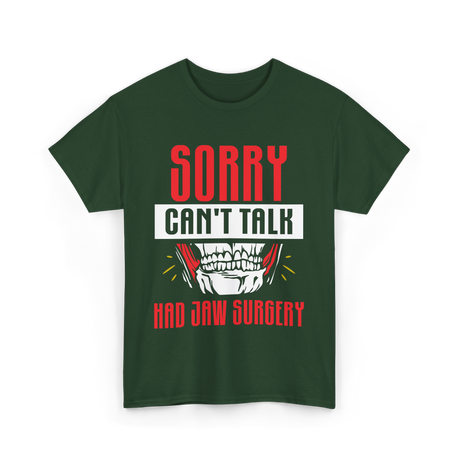 Sorry Can't Talk Jaw Surgery T-Shirt - Forest Green