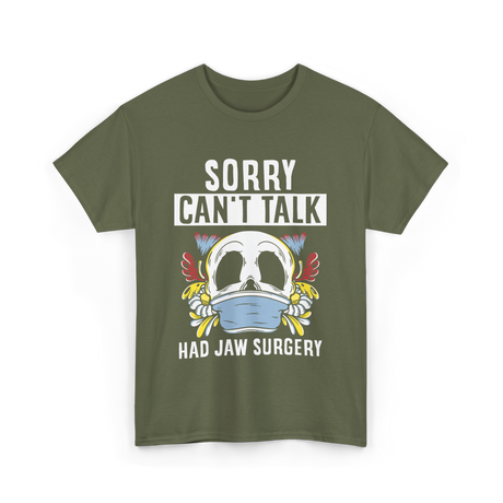 Sorry Can't Talk Jaw Surgery T-Shirt - Military Green