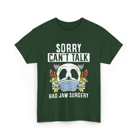 Sorry Can't Talk Jaw Surgery T-Shirt - Forest Green