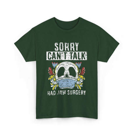 Sorry Can't Talk Jaw Surgery T-Shirt - Forest Green