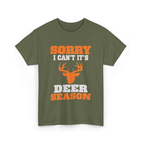 Sorry I Can't Deer Season T-Shirt - Military Green