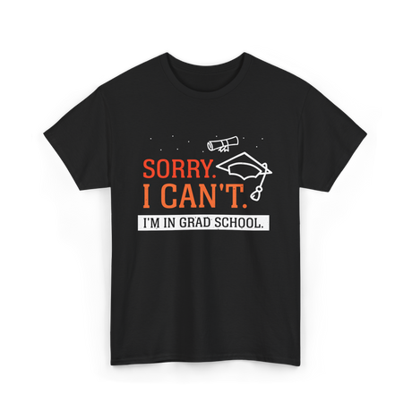 Sorry I Can't Grad School T-Shirt - Black