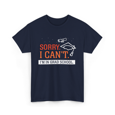 Sorry I Can't Grad School T-Shirt - Navy