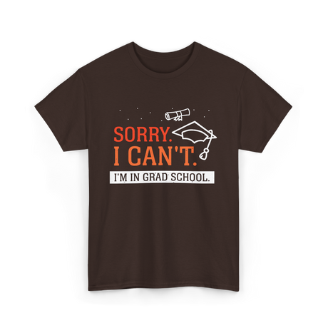 Sorry I Can't Grad School T-Shirt - Dark Chocolate