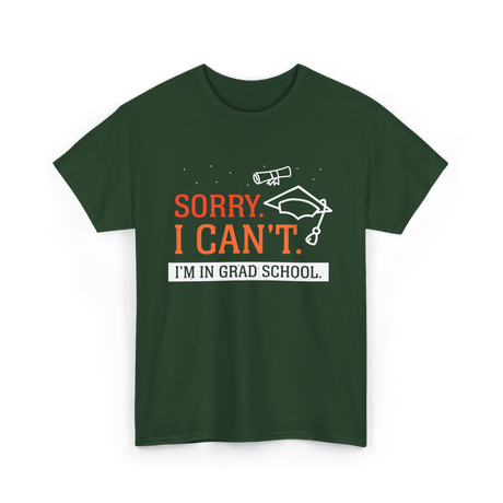 Sorry I Can't Grad School T-Shirt - Forest Green