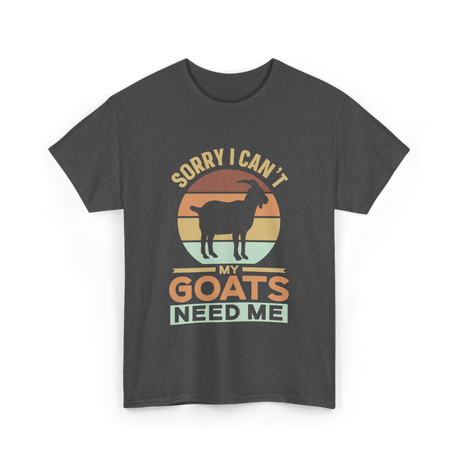 Sorry I Can't My Goats Owner T-Shirt - Dark Heather