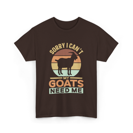 Sorry I Can't My Goats Owner T-Shirt - Dark Chocolate