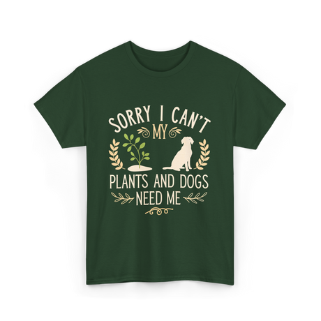 Sorry I Can't My Plants Dogs T-Shirt - Forest Green