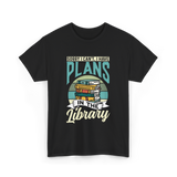 Sorry I Can't Plans Library T-Shirt - Black