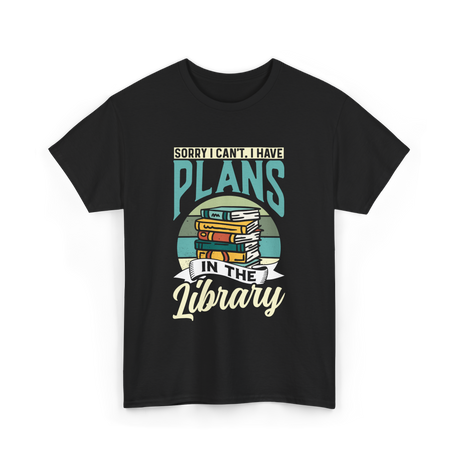 Sorry I Can't Plans Library T-Shirt - Black