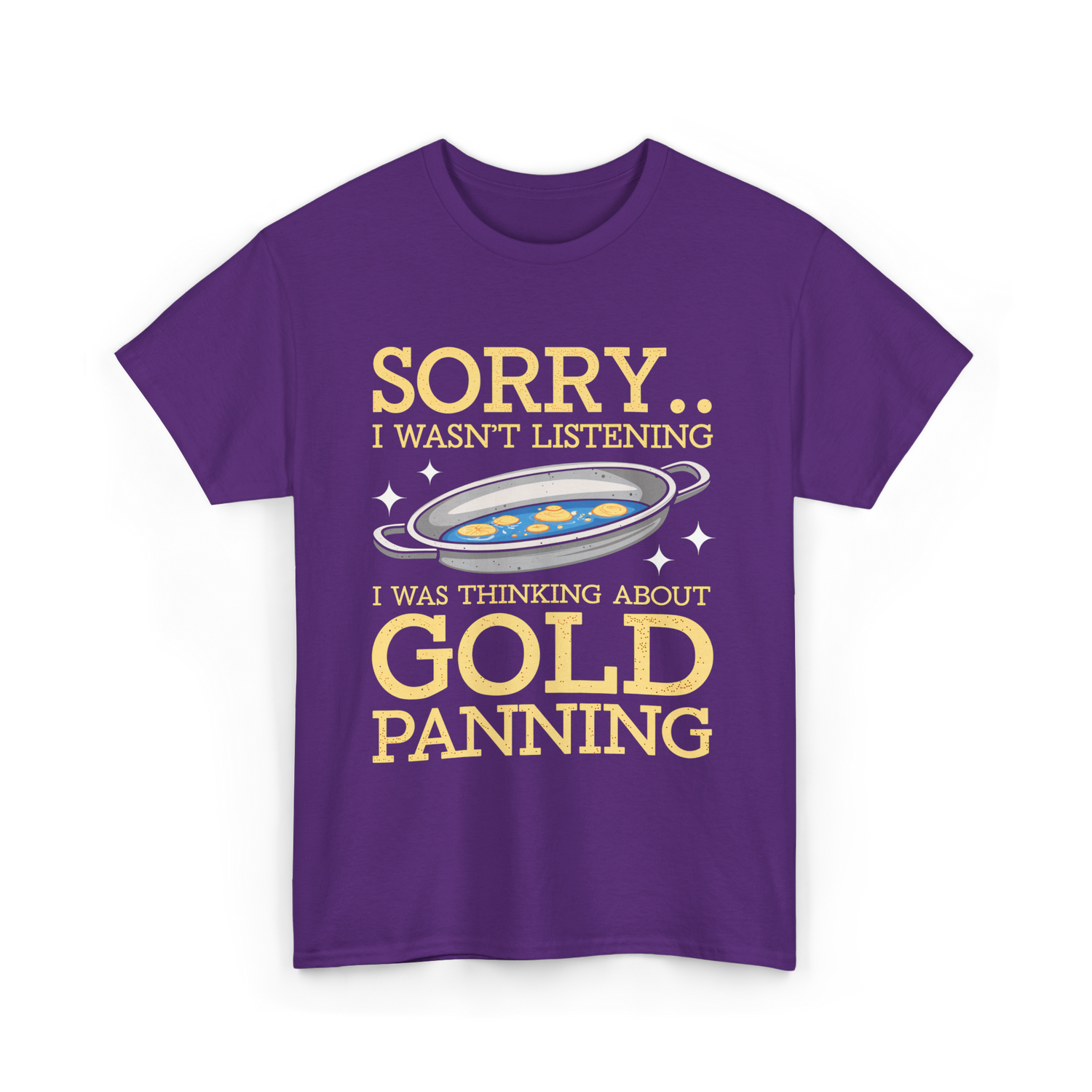 Sorry I Wasnt Listening Gold Panning T-Shirt - Purple