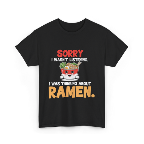 Sorry I Wasn't Listening Ramen T-Shirt - Black