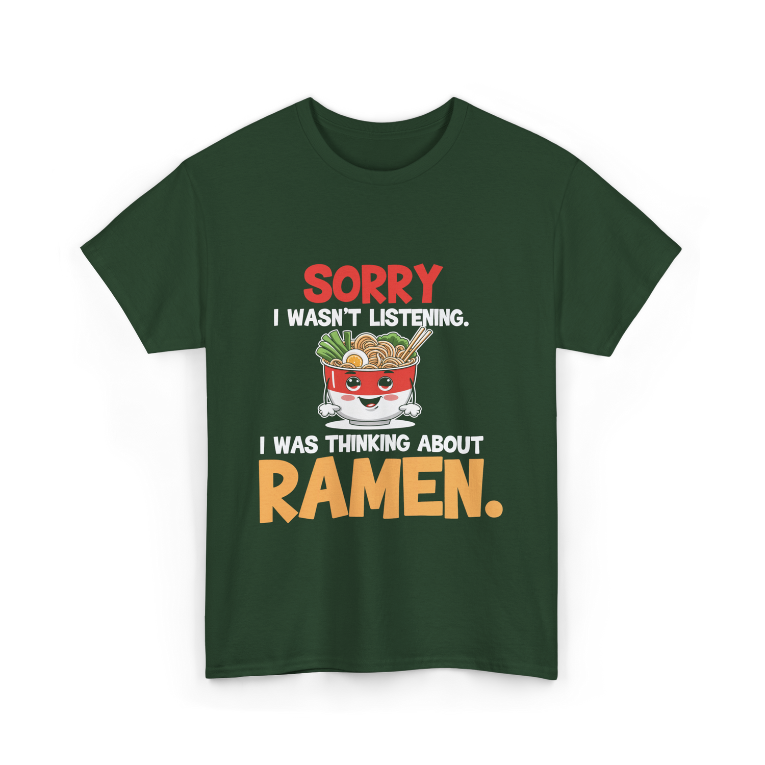 Sorry I Wasn't Listening Ramen T-Shirt - Forest Green
