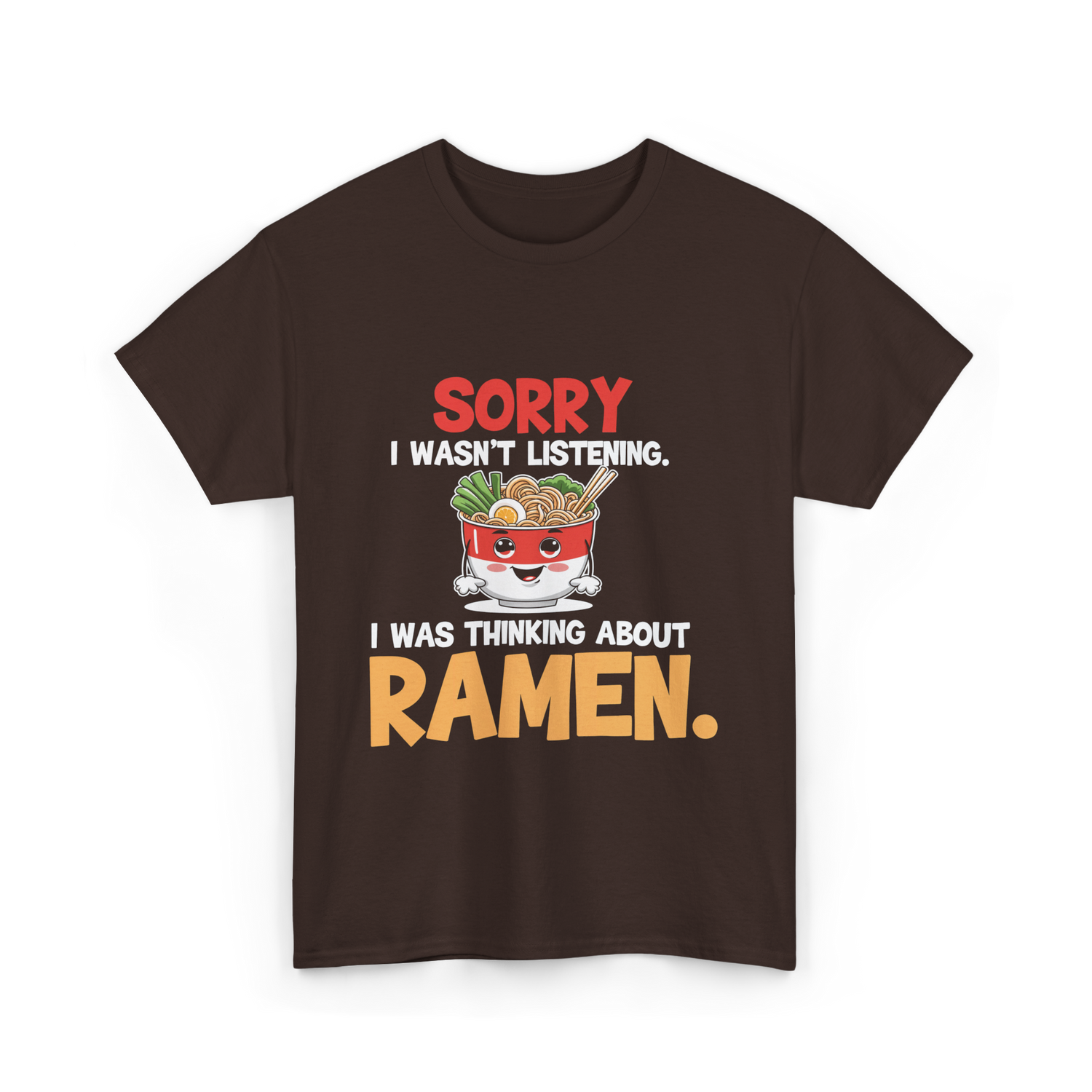 Sorry I Wasn't Listening Ramen T-Shirt - Dark Chocolate