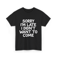 Sorry I'm Late Apology T-Shirt - Black