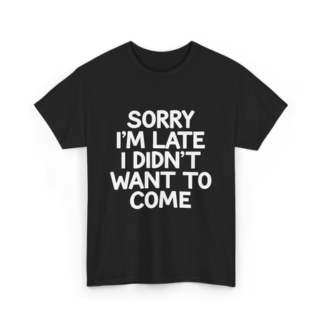 Sorry I'm Late Apology T-Shirt - Black