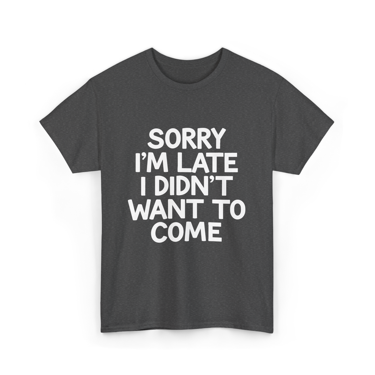 Sorry I'm Late Apology T-Shirt - Dark Heather