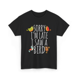 Sorry I'm Late Bird Lover T-Shirt - Black