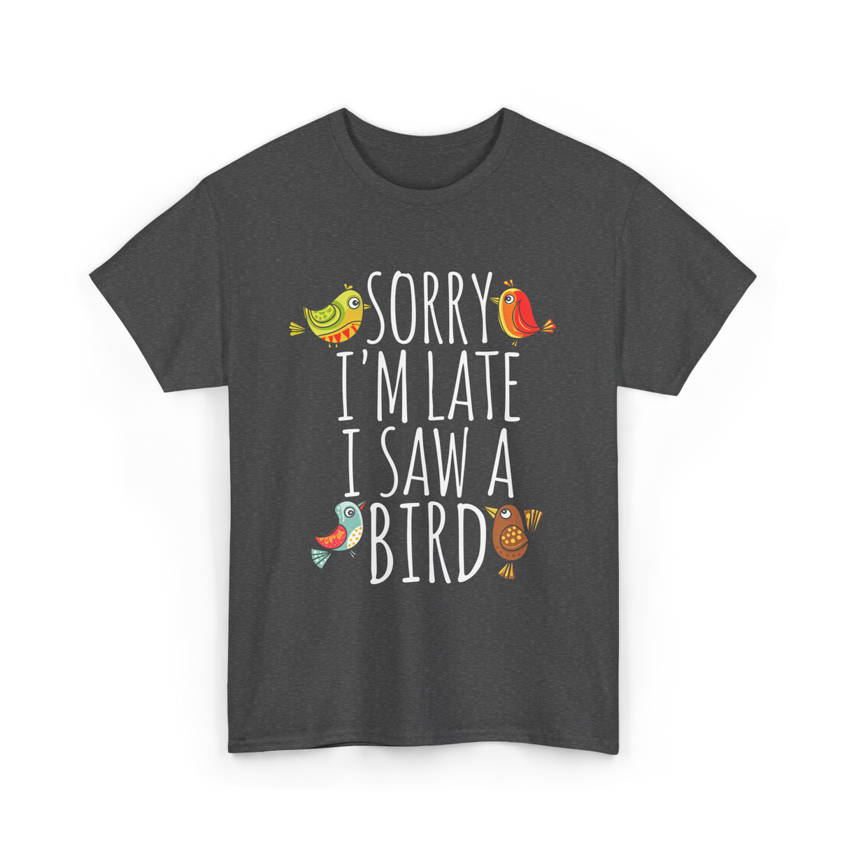 Sorry I'm Late Bird Lover T-Shirt - Dark Heather