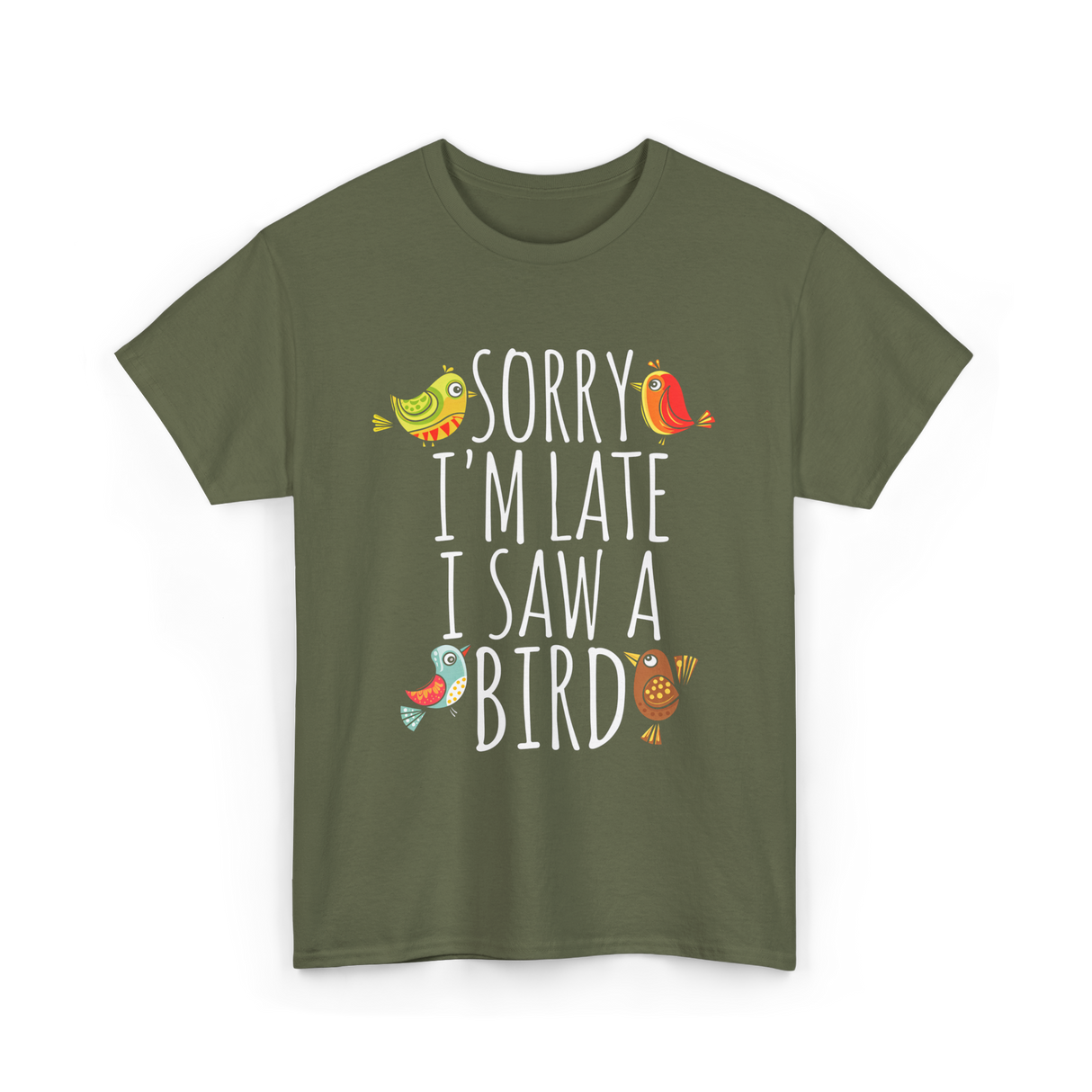 Sorry I'm Late Bird Lover T-Shirt - Military Green