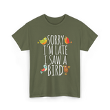 Sorry I'm Late Bird Lover T-Shirt - Military Green