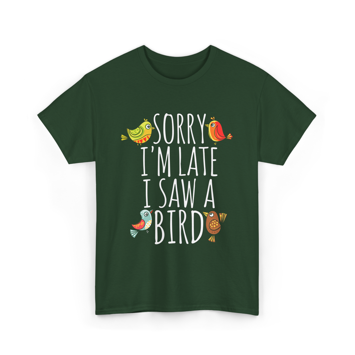 Sorry I'm Late Bird Lover T-Shirt - Forest Green