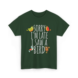 Sorry I'm Late Bird Lover T-Shirt - Forest Green