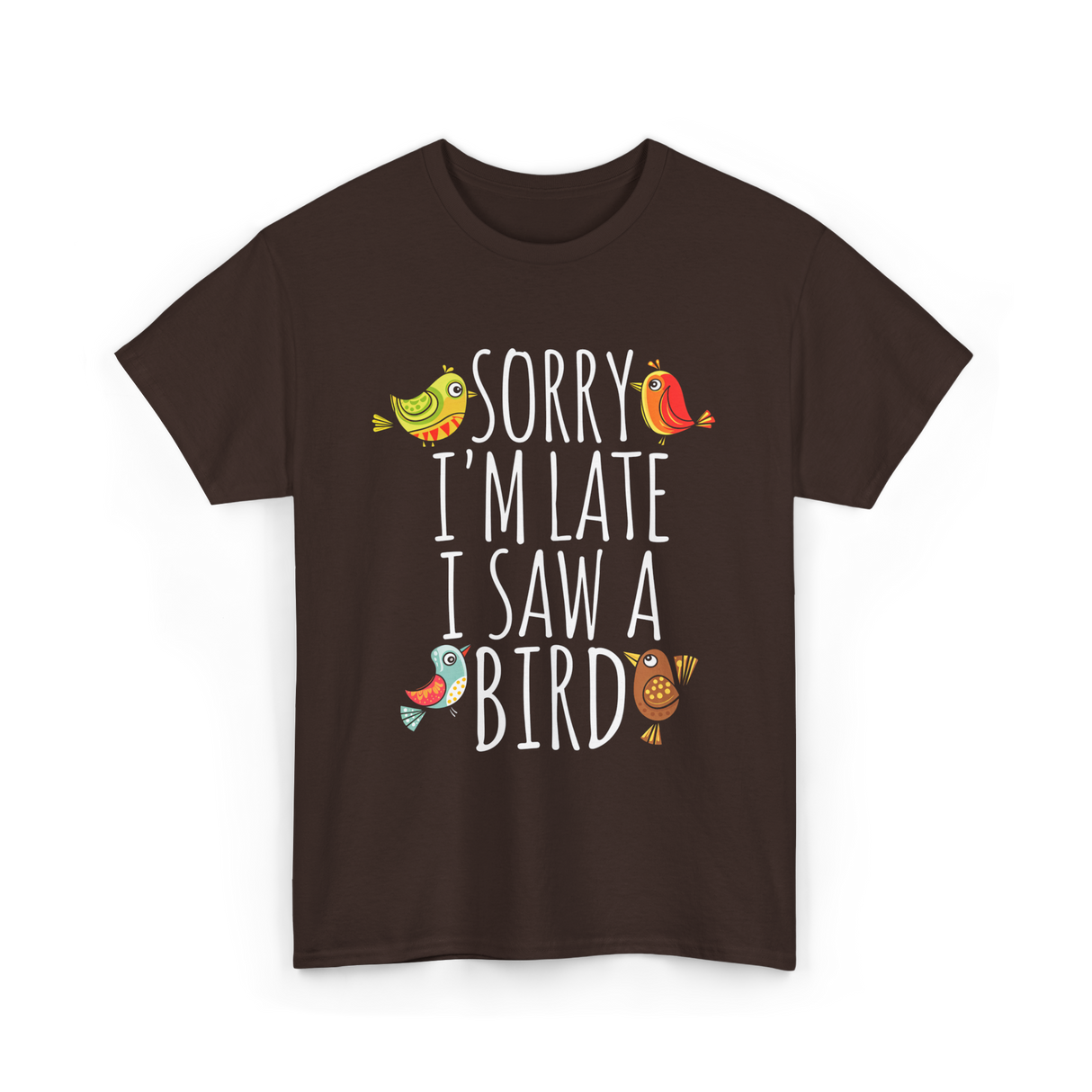 Sorry I'm Late Bird Lover T-Shirt - Dark Chocolate