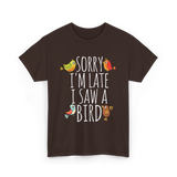 Sorry I'm Late Bird Lover T-Shirt - Dark Chocolate