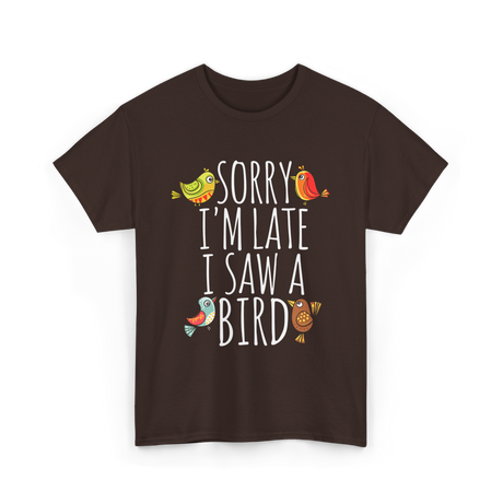 Sorry I'm Late Bird Lover T-Shirt - Dark Chocolate