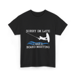 Sorry Im Late Board Meeting Wakeboarding T-Shirt - Black