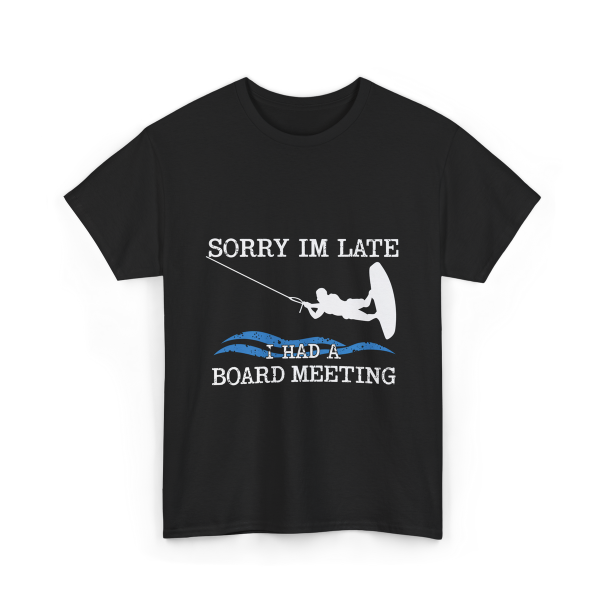 Sorry Im Late Board Meeting Wakeboarding T-Shirt - Black