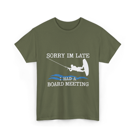 Sorry Im Late Board Meeting Wakeboarding T-Shirt - Military Green