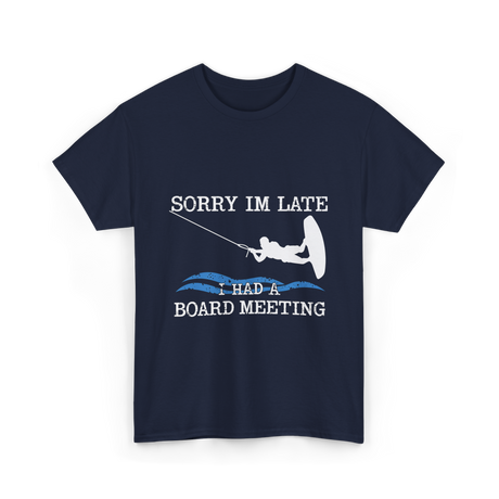 Sorry Im Late Board Meeting Wakeboarding T-Shirt - Navy