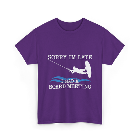 Sorry Im Late Board Meeting Wakeboarding T-Shirt - Purple